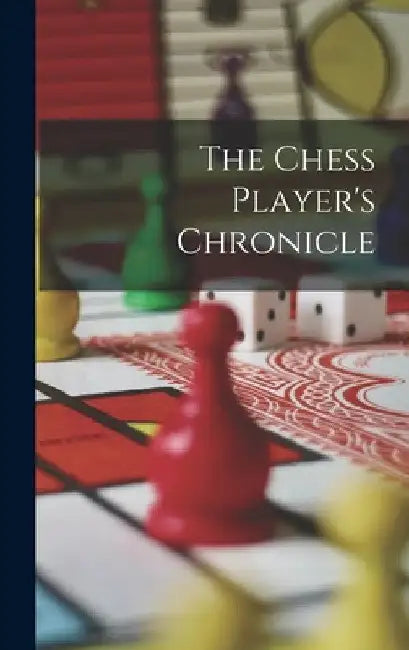 The Chess Player's Chronicle by Anonymous