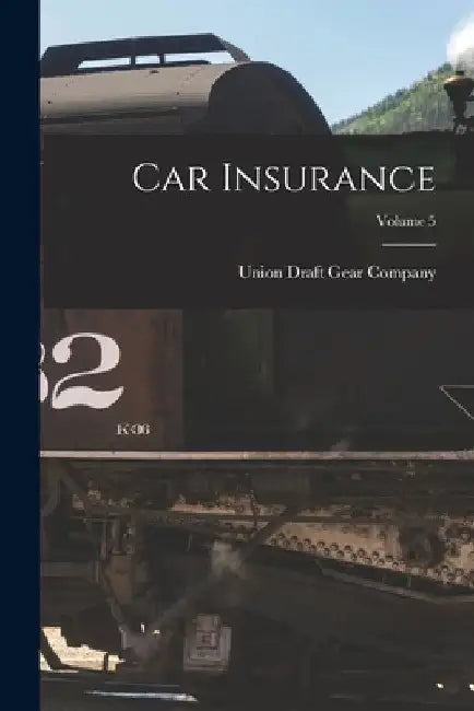 Car Insurance; Volume 5 by Union Draft Gear Company
