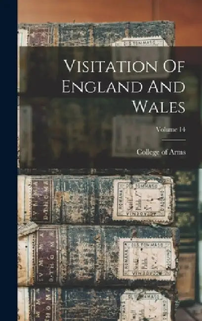 Visitation Of England And Wales; Volume 14 by College of Arms (Great Britain)