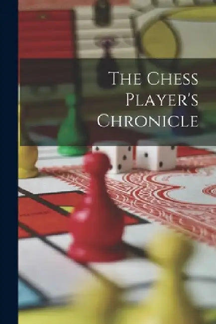 The Chess Player's Chronicle by Anonymous