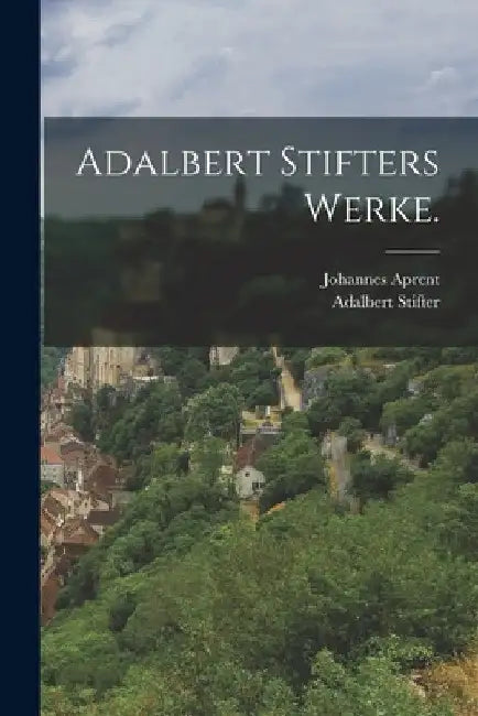Adalbert Stifters Werke. by Adalbert Stifter