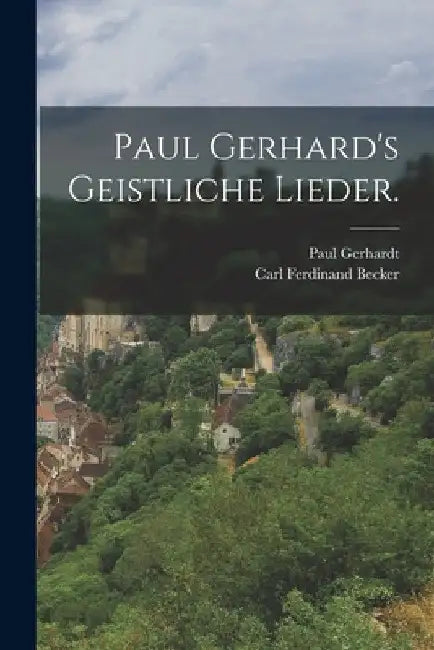 Paul Gerhard's geistliche Lieder. by Paul Gerhardt