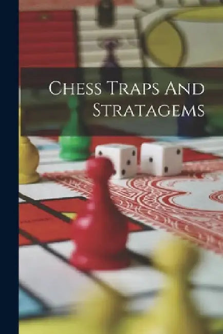 Chess Traps And Stratagems by Anonymous