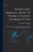 Inventor's Manual, How To Work A Patent To Make It Pay: A Guide To Inventors, In Perfecting Their Inventions, Taking Out Their Patents, And Disposing by George Milton Hopkins