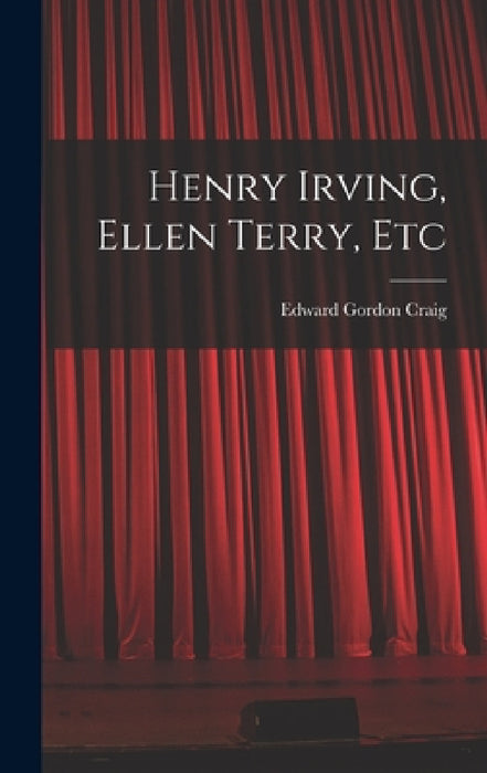 Henry Irving, Ellen Terry, Etc by Edward Gordon Craig