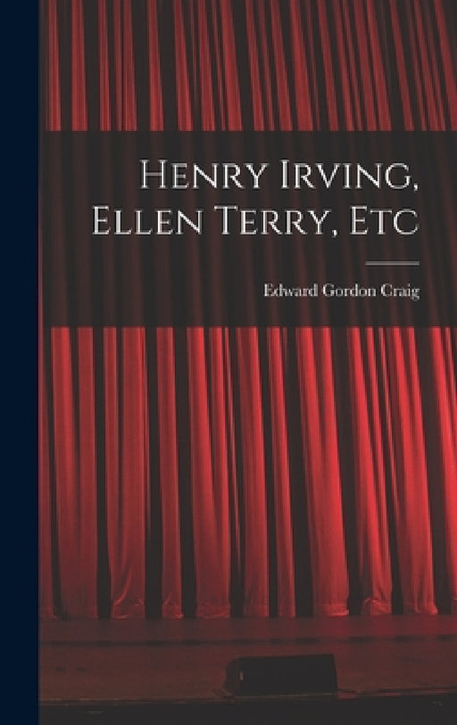 Henry Irving, Ellen Terry, Etc by Edward Gordon Craig