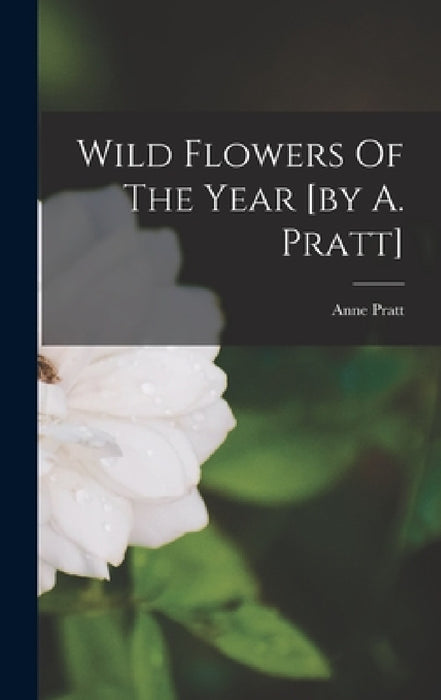Wild Flowers Of The Year [by A. Pratt] by Anne Pratt