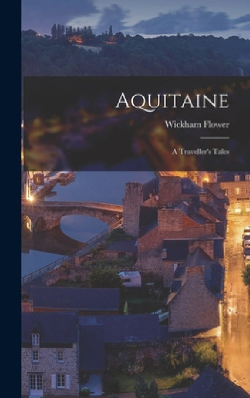 Aquitaine: A Traveller's Tales by Wickham Flower