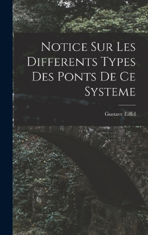 Notice Sur Les Differents Types Des Ponts De Ce Systeme by Gustave Eiffel