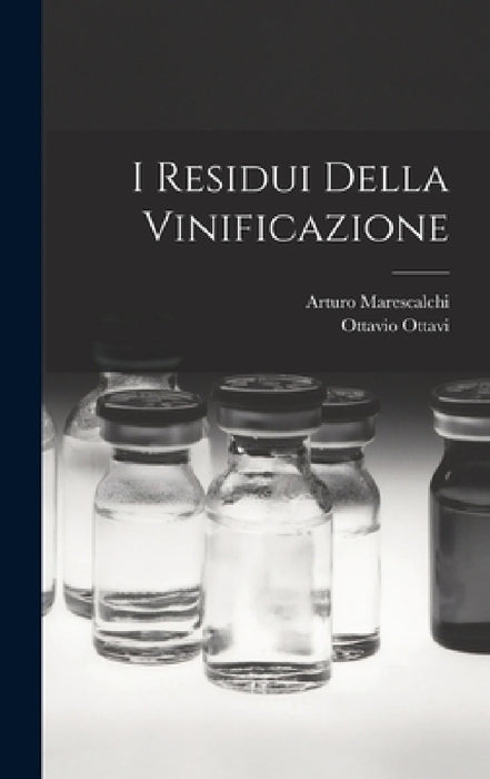 I Residui Della Vinificazione by Ottavio Ottavi, Arturo Marescalchi