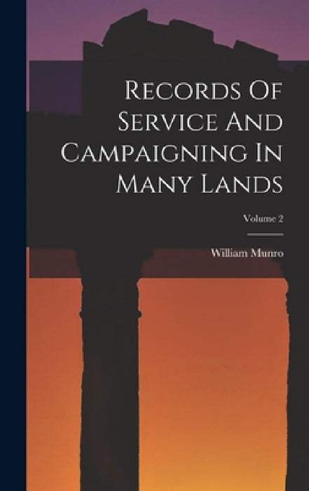Records Of Service And Campaigning In Many Lands; Volume 2 by William Munro