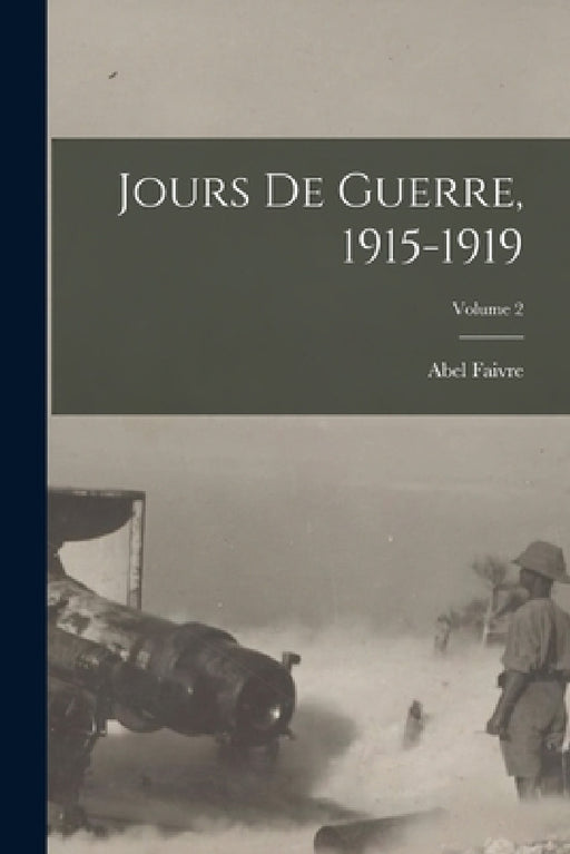 Jours De Guerre, 1915-1919; Volume 2 by Abel Faivre