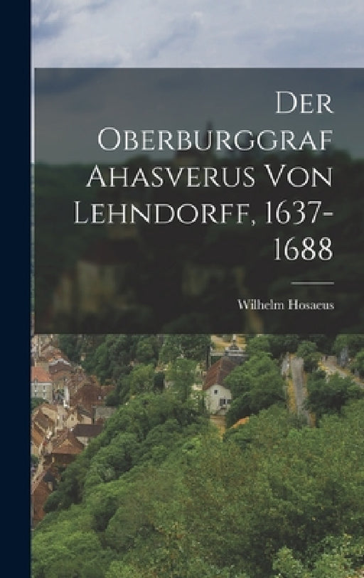 Der Oberburggraf Ahasverus Von Lehndorff, 1637-1688 by Wilhelm Hosaeus