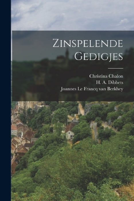 Zinspelende Gedigjes by Joannes Le Francq Van Berkhey, H a Dibbets, Christina Chalon