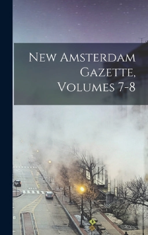 New Amsterdam Gazette, Volumes 7-8 by Anonymous