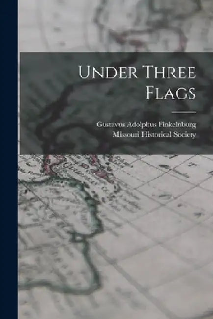 Under Three Flags by Gustavus Adolphus Finkelnburg