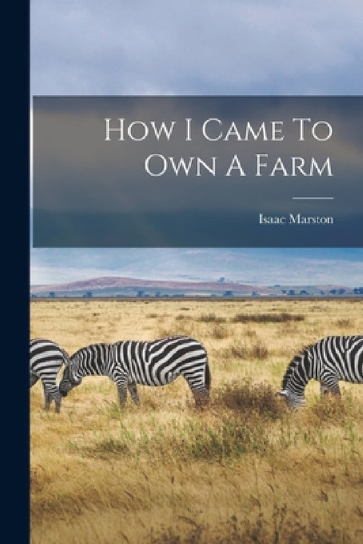 How I Came To Own A Farm by Isaac Marston