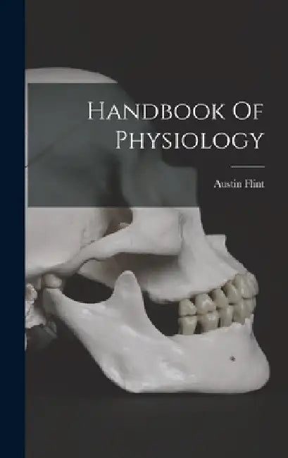 Handbook Of Physiology by Austin Flint