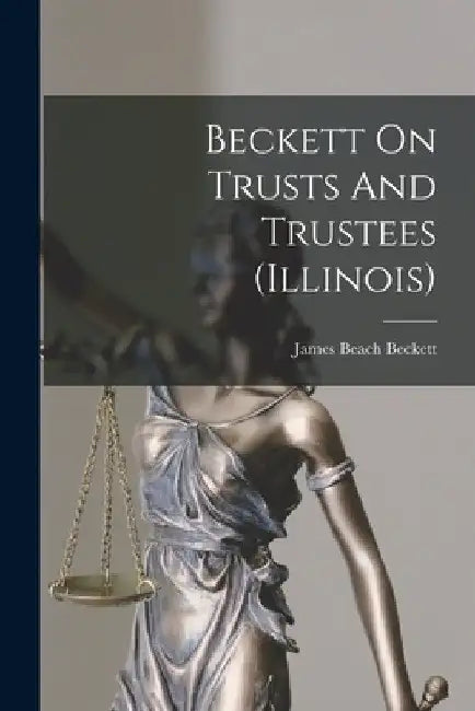Beckett On Trusts And Trustees (illinois) by James Beach Beckett