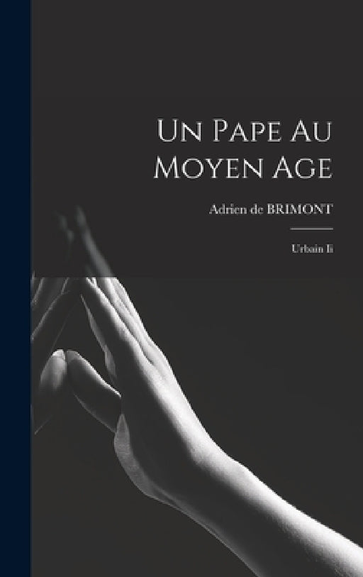 Un Pape Au Moyen Age: Urbain Ii by Adrien De Brimont