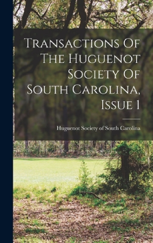 Transactions Of The Huguenot Society Of South Carolina, Issue 1 by Huguenot Society of South Carolina