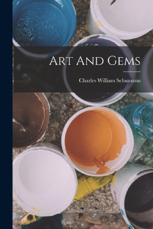 Art And Gems by Charles William Schumann