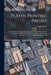 Platen Printing Presses: A Primer Of Information Regarding The History & Mechanical Construction Of Platen Printing Presses, From The Original by Daniel Baker
