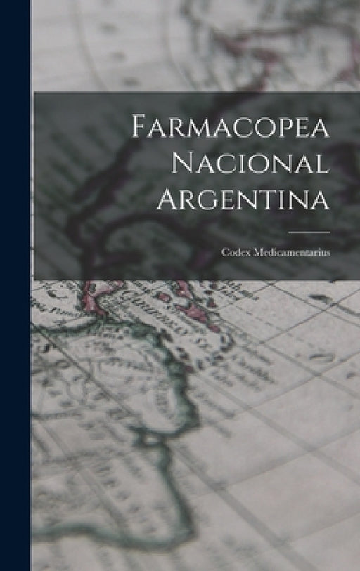 Farmacopea Nacional Argentina: Codex Medicamentarius by Anonymous