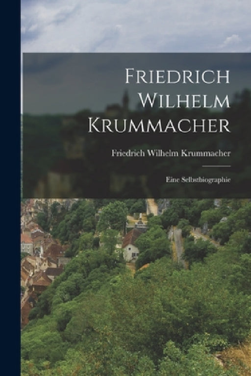 Friedrich Wilhelm Krummacher: Eine Selbstbiographie by Friedrich Wilhelm Krummacher