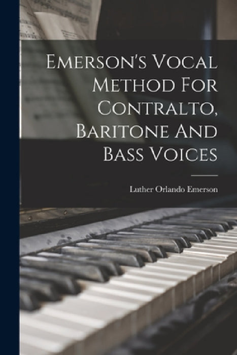 Emerson's Vocal Method For Contralto, Baritone And Bass Voices by Luther Orlando Emerson
