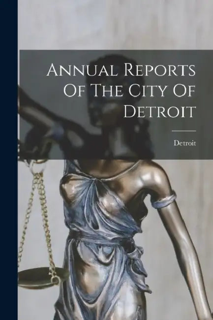 Annual Reports Of The City Of Detroit by Detroit (Mich ).