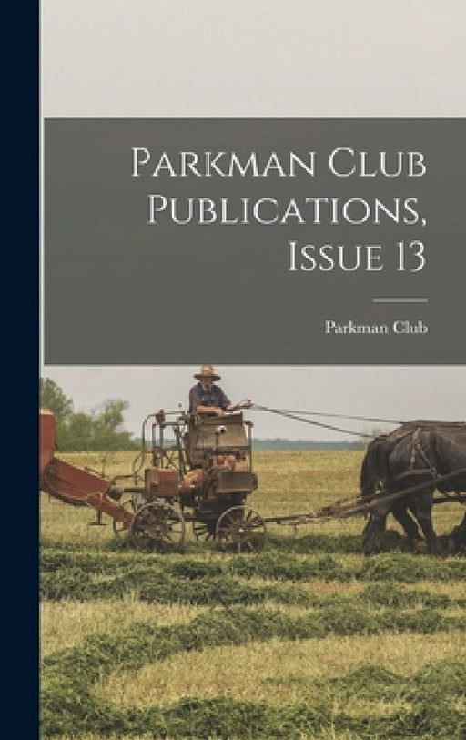 Parkman Club Publications, Issue 13 by Wis ). Parkman Club (Milwaukee