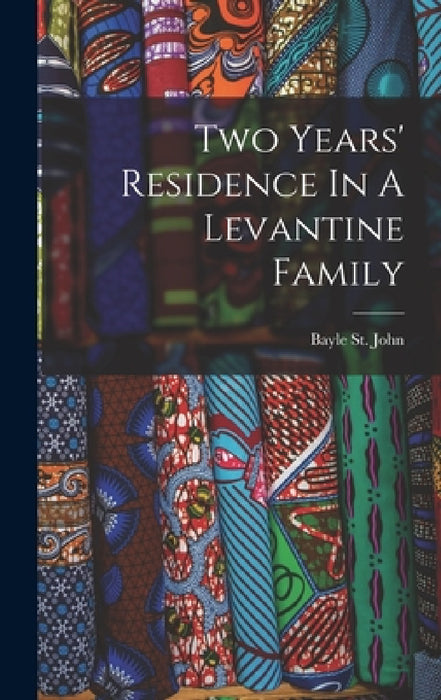 Two Years' Residence In A Levantine Family by Bayle St John