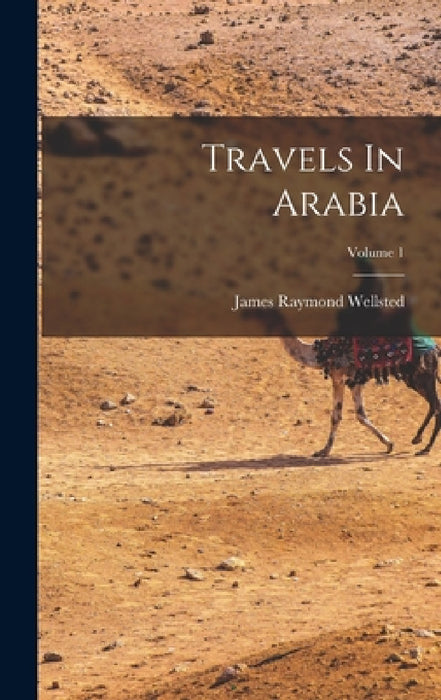 Travels In Arabia; Volume 1 by James Raymond Wellsted