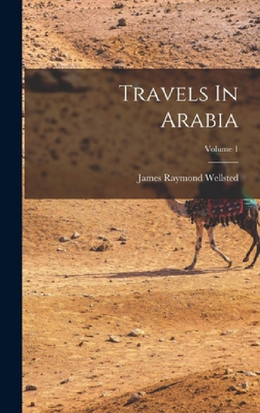 Travels In Arabia; Volume 1 by James Raymond Wellsted