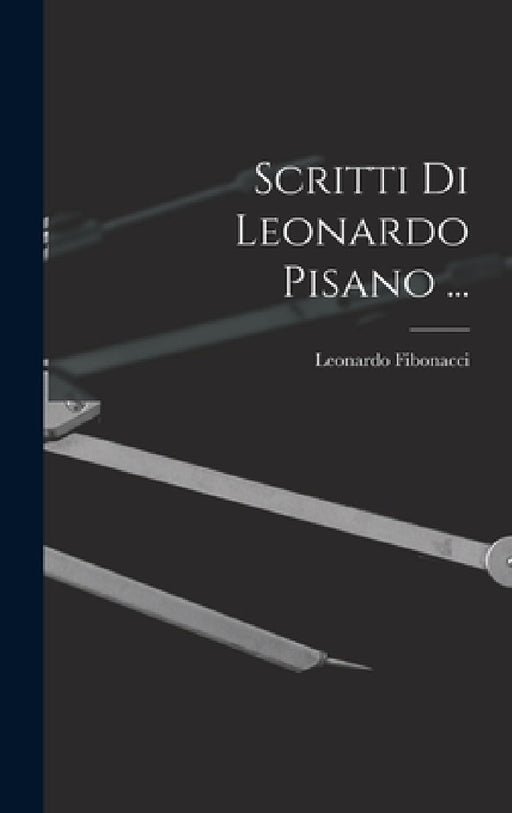 Scritti Di Leonardo Pisano ... by Leonardo Fibonacci