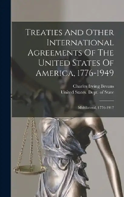 Treaties And Other International Agreements Of The United States Of America, 1776-1949: Multilateral, 1776-1917 by United States Dept of State