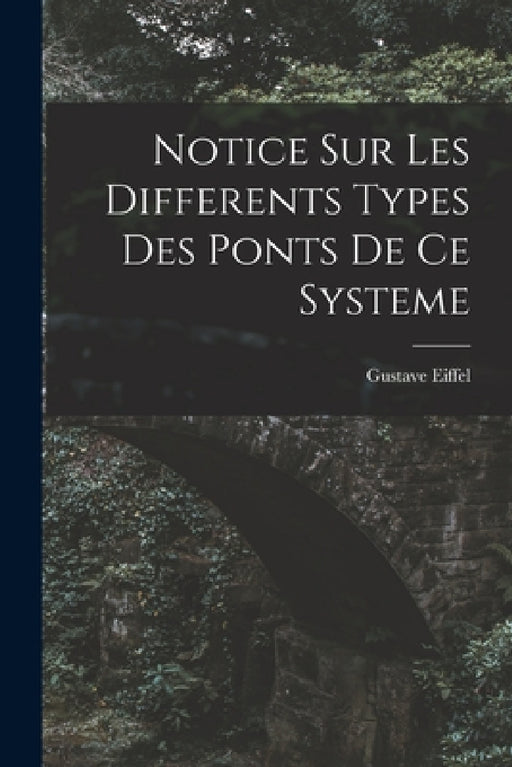 Notice Sur Les Differents Types Des Ponts De Ce Systeme by Gustave Eiffel