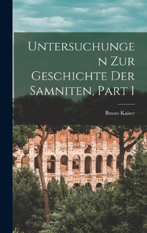 Untersuchungen Zur Geschichte Der Samniten, Part 1 by Bruno Kaiser