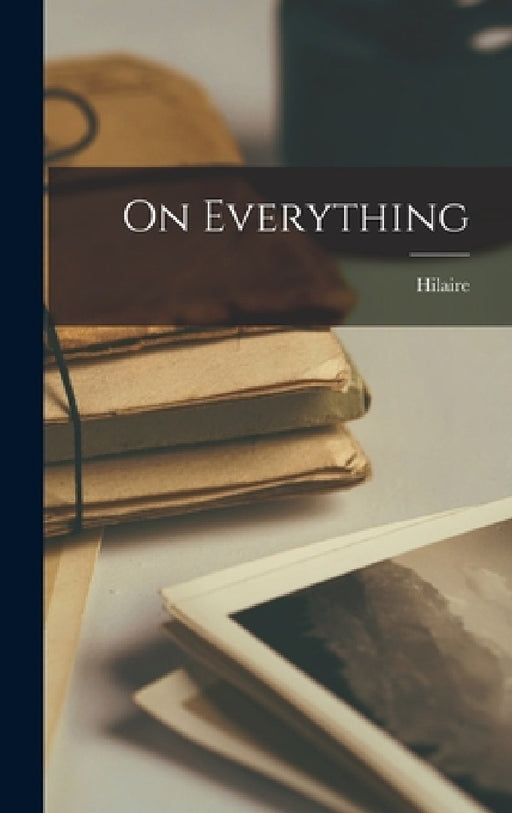 On Everything by Hilaire 1870-1953 Belloc