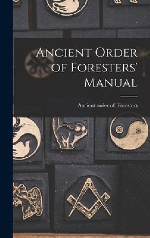 Ancient Order of Foresters' Manual by Ancient Order of Foresters