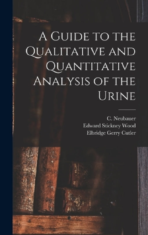 A Guide to the Qualitative and Quantitative Analysis of the Urine by C. (Carl) 1830-1879 Neubauer, Julius 1814-1880 Vogel, Elbridge Gerry 1846- Cutler