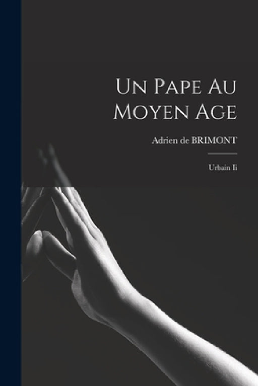 Un Pape Au Moyen Age: Urbain Ii by Adrien De Brimont