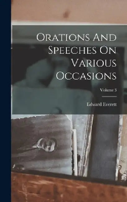 Orations And Speeches On Various Occasions; Volume 3 by Edward Everett