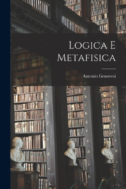 Logica E Metafisica by Antonio Genovesi