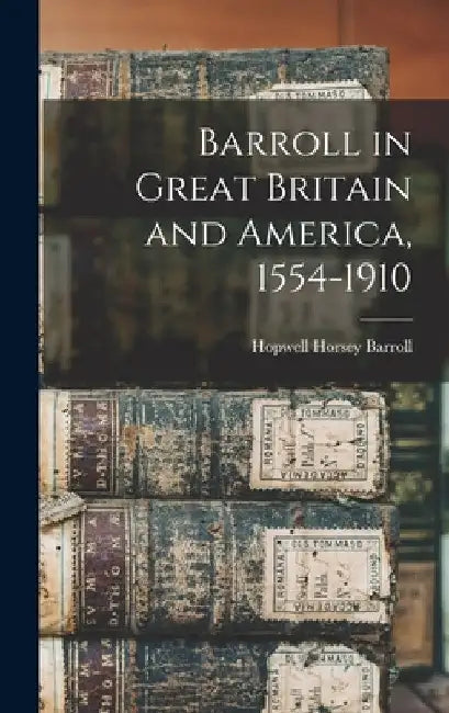 Barroll in Great Britain and America, 1554-1910 by Hopwell Horsey Barroll