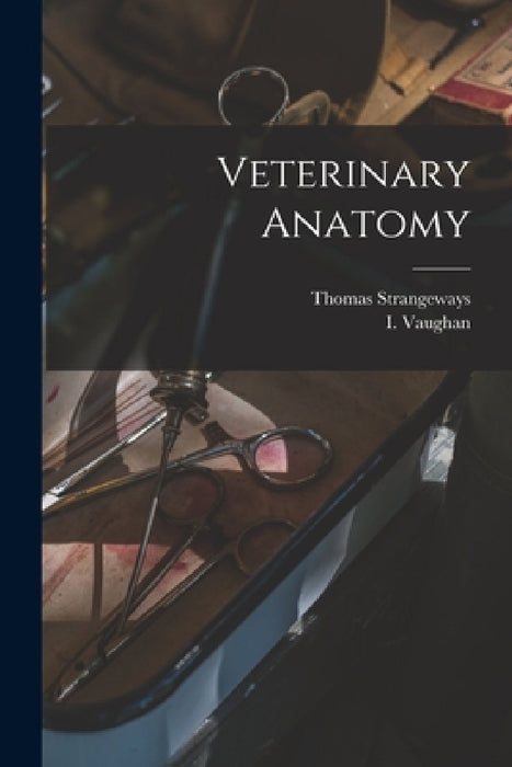 Veterinary Anatomy by Thomas Strangeways, I. Vaughan