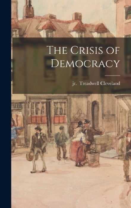 The Crisis of Democracy by Jr. Cleveland Treadwell