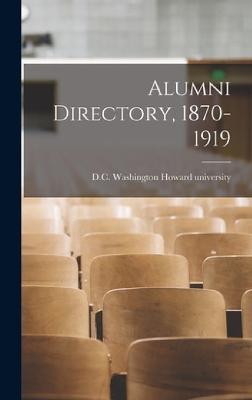 Alumni Directory, 1870-1919 by Washington D. C. Howard University