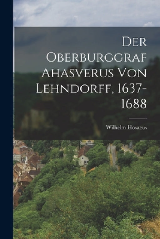 Der Oberburggraf Ahasverus Von Lehndorff, 1637-1688 by Wilhelm Hosaeus